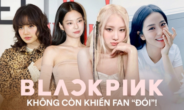 BLACKPINK sau khi 'tự làm chủ chính mình', fan không sợ 'đói' nữa!