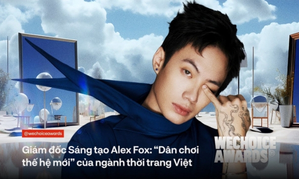 Giám đốc Sáng tạo Alex Fox: “Dân chơi thế hệ mới” của ngành thời trang Việt