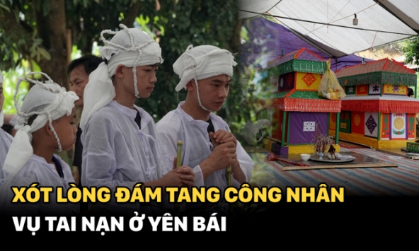 Xót lòng đám tang công nhân vụ tai nạn ở Yên Bái, người nhà kể lại giây phút chết lặng khi nghe tin