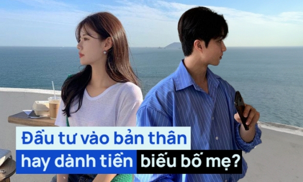 25 tuổi, thu nhập 3x triệu nhưng không gửi được bố mẹ đồng nào: Đầu tư hết cho bản thân để sự nghiệp không dậm chân tại chỗ