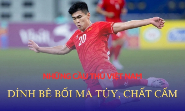 Những bê bối chấn động liên quan đến ma túy, chất cấm của cầu thủ Việt Nam: Tệ nạn trong giới bóng đá vẫn kéo dài