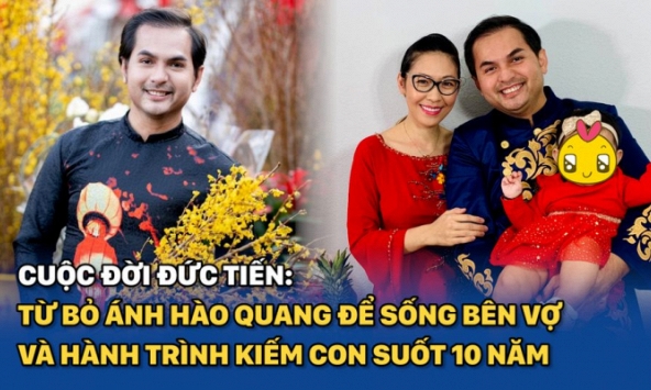 Cuộc đời Đức Tiến: Tuổi thơ không êm đềm, từ bỏ ánh hào quang để sống bên vợ Hoa hậu và hành trình kiếm con suốt 10 năm
