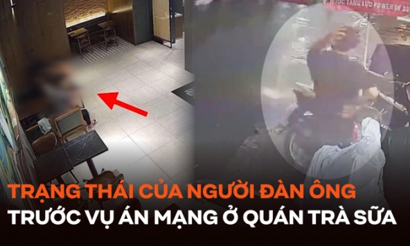  Trạng thái của người đàn ông trước vụ án mạng trong quán trà sữa