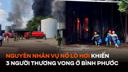  Danh tính, nguyên nhân vụ nổ lò hơi làm 3 người thương vong ở Bình Phước