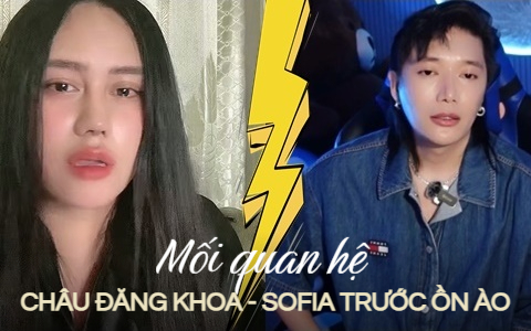 Châu Đăng Khoa từng tuyên bố 1 câu chắc nịch về Sofia trước khi livestream 'khẩu chiến' cực căng trên MXH 