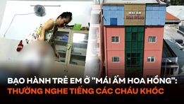 Vụ bạo hành trẻ em ở 'Mái ấm Hoa Hồng': Hàng xóm tiết lộ 'sốc' về các bảo mẫu