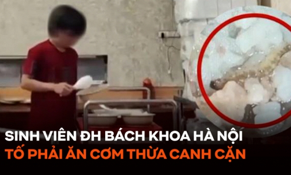 Sinh viên ĐH Bách khoa Hà Nội tố phải ăn cơm thừa canh cặn, nhà trường nói gì?