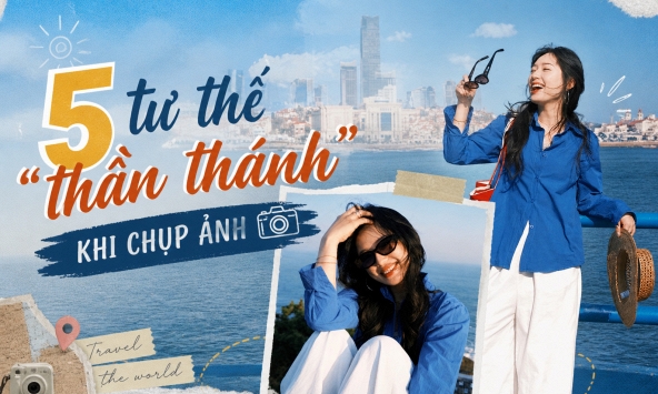 Tôi áp dụng 5 tư thế 'thần thánh' này khi đi du lịch, ảnh nào lên cũng tự nhiên - sống động như tạp chí