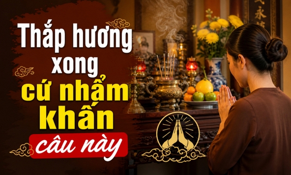 Thắp hương xong cứ nhẩm khấn câu này: Bề trên nghe thấu, lòng thành ắt được hồi âm