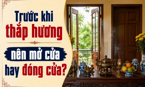 Trước khi thắp hương nên mở cửa hay đóng cửa?