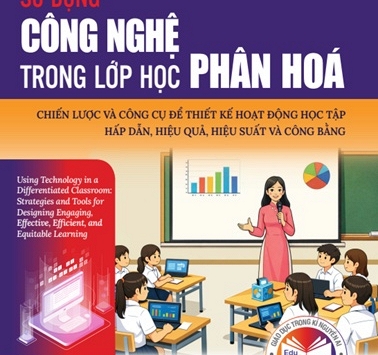 Sử dụng công nghệ trong lớp học phân hoá là “chìa khoá” thiết kế giáo dục hiện đại, công bằng, hiệu quả