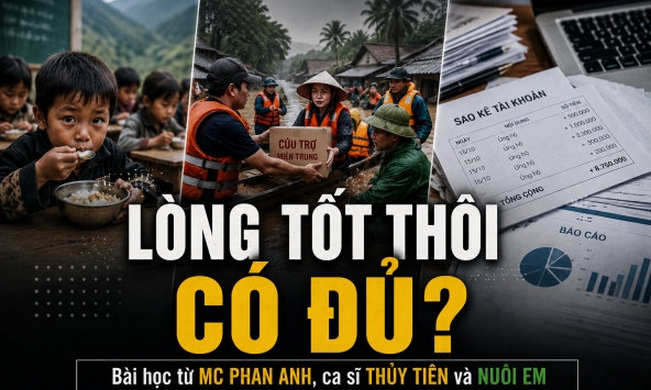 Từ MC Phan Anh, ca sĩ Thủy Tiên đến dự án Nuôi Em: Cùng một bài học lặp lại về lòng tốt, niềm tin và quản trị