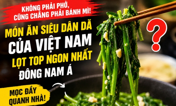 Không phải phở hay bánh mì: Việt Nam có món ăn siêu dân dã lọt TOP “ngon nhất Đông Nam Á”, mọc đầy quanh nhà 