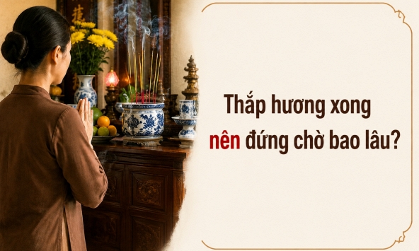 Thắp hương xong nên đứng chờ bao lâu?