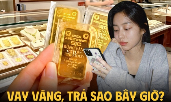 Vay 4 cây vàng lúc giá vàng 190 triệu, giờ vàng giảm muốn trả vàng lại bị nói không biết điều?
