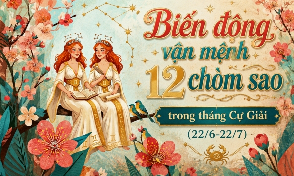 Tử vi tháng Cự Giải (22/6 đến 22/7): Lời nhắn từ vũ trụ gửi 12 chòm sao, ai cũng nên đọc một lần trước khi bước vào mùa mới