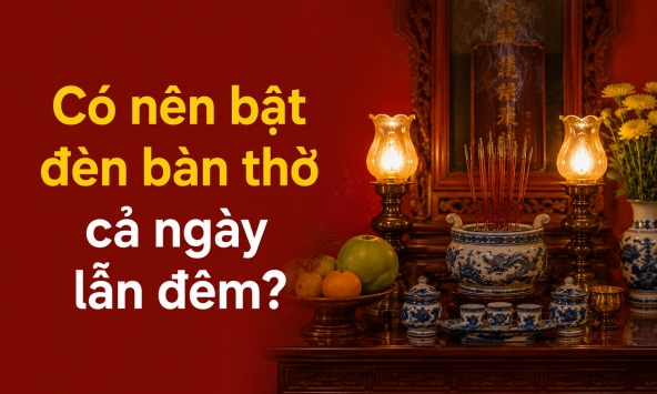 Có nên bật đèn bàn thờ cả ngày lẫn đêm?