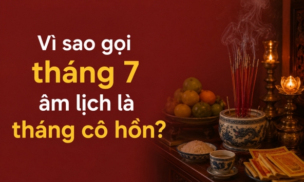 Vì sao gọi tháng 7 âm lịch là tháng cô hồn?