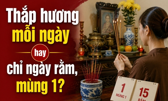 Thắp hương mỗi ngày hay chỉ ngày rằm, mùng 1?