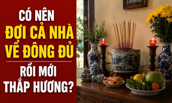 Có nên đợi cả nhà về đông đủ rồi mới thắp hương?