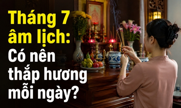 Tháng 7 âm lịch: Có nên thắp hương mỗi ngày?