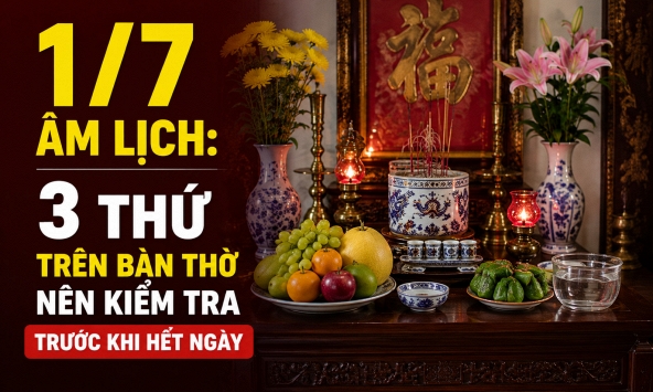 Mùng 1 tháng 7 âm lịch: 3 thứ trên bàn thờ nên kiểm tra trước khi hết ngày