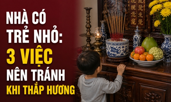 Nhà có trẻ nhỏ: 3 việc nên tránh khi thắp hương