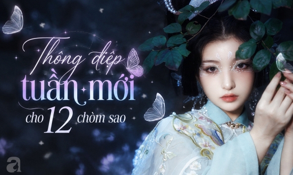 Thông điệp vũ trụ gửi cho 12 chòm sao trong tuần mới (24/8-30/8)