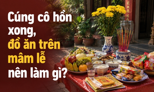 Cúng cô hồn Rằm tháng 7 xong, đồ ăn trên mâm lễ nên làm gì?