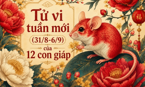 Lời khuyên cho 12 con giáp trong tuần mới (31/8-6/9)