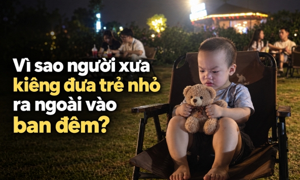 Vì sao người xưa kiêng đưa trẻ nhỏ ra ngoài vào ban đêm?