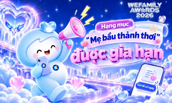 Tin cực vui từ WeFamily Awards 2026: Bất ngờ gia hạn đề cử hạng mục 'Mẹ bầu thảnh thơi' đến 22/9
