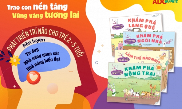 Bộ sách “Phát triển trí não cho trẻ 2 – 5 tuổi” : Nuôi dưỡng trí tò mò và khả năng tư duy