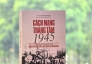 Khám phá cuốn sách Cách mạng Tháng Tám 1945: Thắng lợi vĩ đại đầu tiên của dân tộc Việt Nam thế kỷ XX